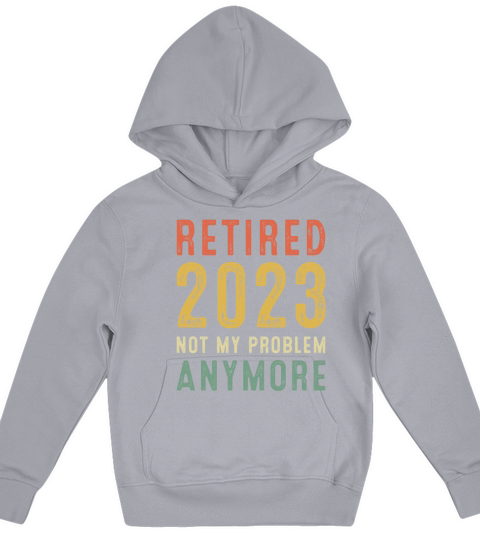 Funny Retired 2023 Not My Problem Anymore Gift Kids Hoodie