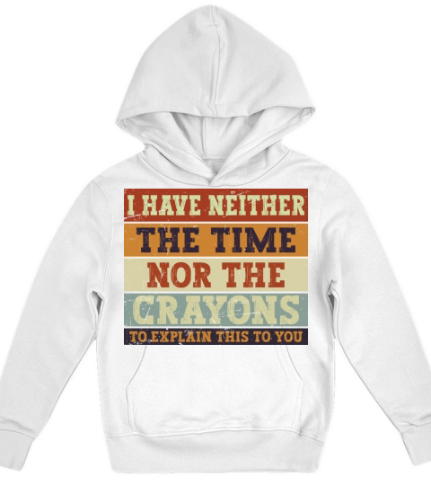 I Don t Have the Time or The Crayons Kids Hoodie