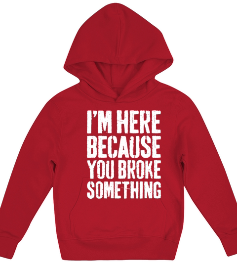 Im Here Because You Broke Something Kids Hoodie