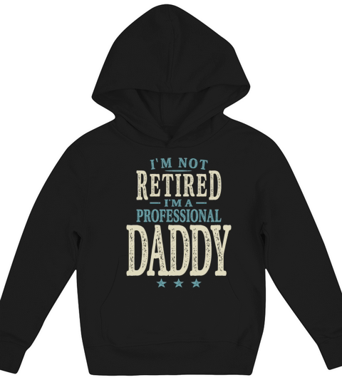 Im Not Retired Im a Professional Daddy Kids Hoodie