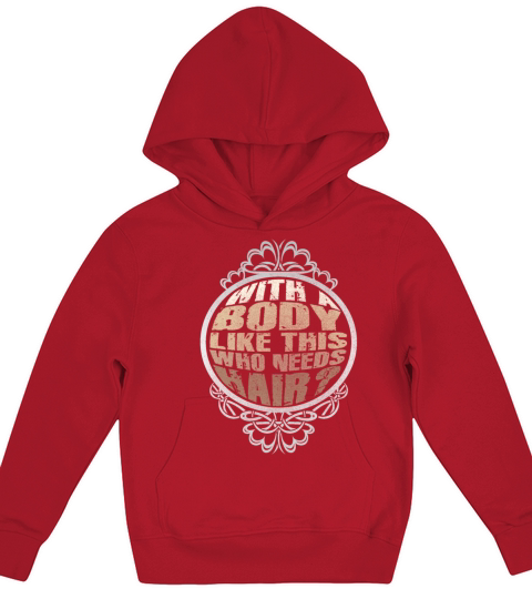 With A Body Like This Who Needs Hair Kids Hoodie