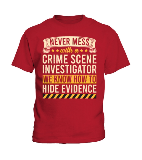 Crime Scene Investigator Funny Quote Never Mess Kids T-Shirt