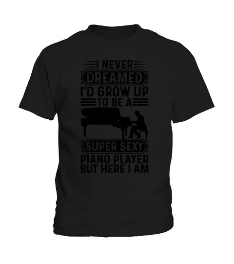 I Never Dreamed Id Grow Up To Be A Super Sexy Pia Kids T-Shirt