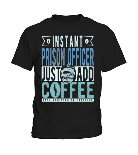 Instant Prison Officer Just Add Coffee Kids T-Shirt