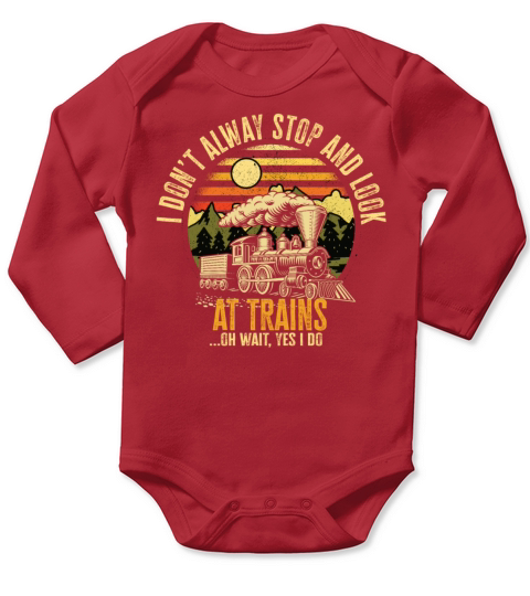 I Dont Always Stop Look At Trains Oh Wait Long Sleeve Baby One-Piece