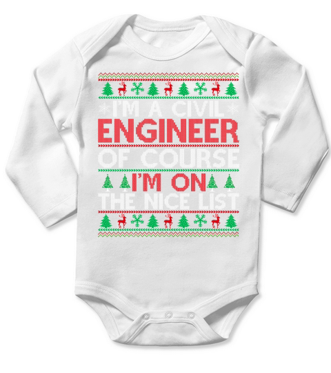 Im a Civil Engineer of course im on the nice list Ugly Christmas Sweater Long Sleeve Baby One-Piece