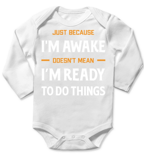 Just Because I’m Awake Hilarious Lazybone Quote Long Sleeve Baby One-Piece
