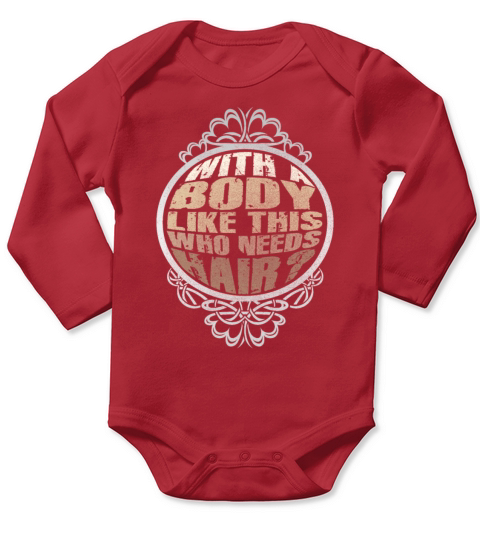 With A Body Like This Who Needs Hair Long Sleeve Baby One-Piece