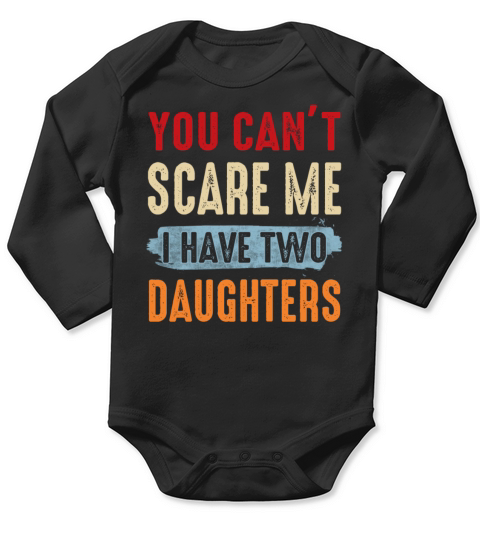 You Can t Scare Me I Have Two Daughters Long Sleeve Baby One-Piece