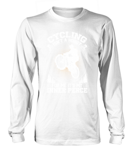 Cycling Isnt A Hobby For Me Its My Inner Perce Long sleeved Unisex