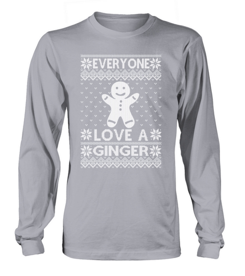 Everyone love a ginger ugly Long sleeved Unisex