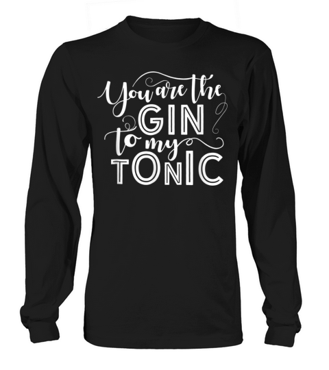 Funny Valentines Day You Are The Gin To My Tonic Long sleeved Unisex