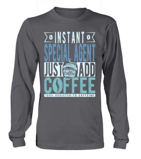 Instant Special Agent Just Add Coffee Long sleeved Unisex