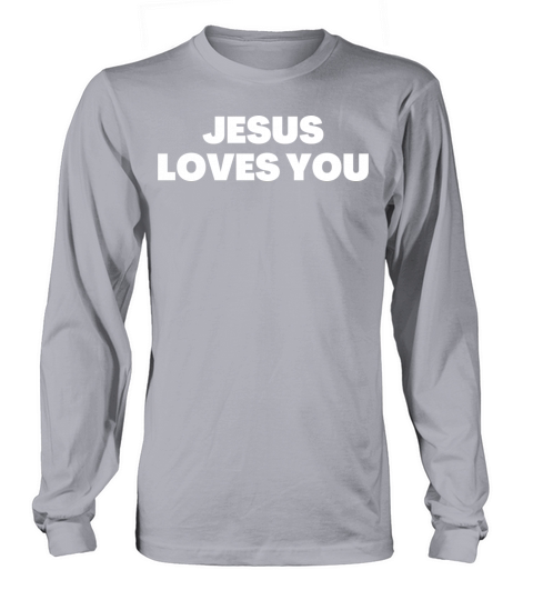 Jesus Loves You - Christian Quotes Long sleeved Unisex