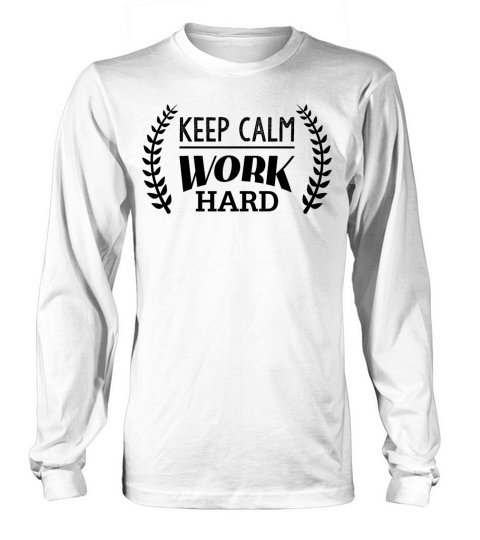 Keep Calm Work Hard Long sleeved Unisex