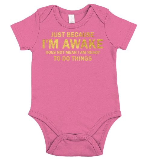 Because Im Awake Doesnt Mean Im Ready To Things Short Sleeve Baby One-Piece