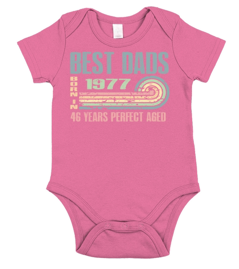 Best Dads Are Born In 1977 46 Years Old 46th Short Sleeve Baby One-Piece