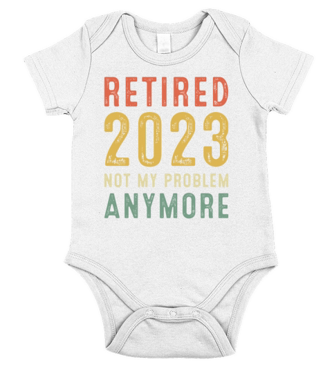 Funny Retired 2023 Not My Problem Anymore Gift Short Sleeve Baby One-Piece