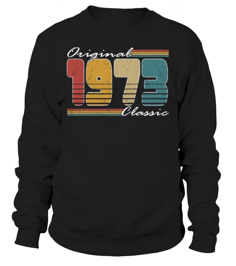 50th birthday vintage 1973 original classic 1973 Sweatshirt Unisex