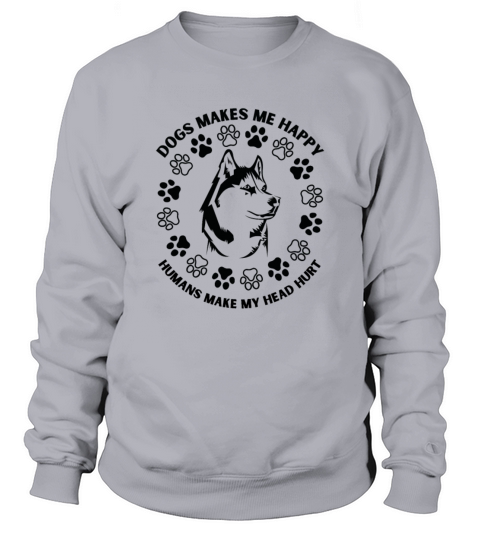 Cute Dogs Makes Me Happy Humans Make My Head Hurt Sweatshirt Unisex