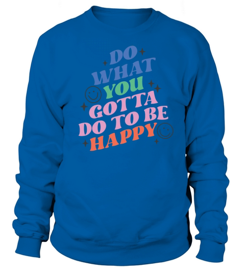 Do what you gotta do to be Happ Retro Groovy Sweatshirt Unisex