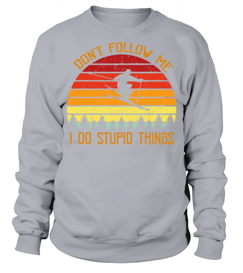 DonT Follow Me Do Stupid Things Skiing Vintage Sweatshirt Unisex