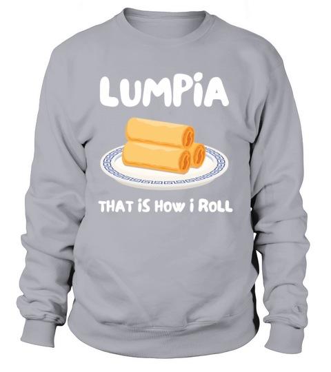 Filipino Pride Pinoy Spring Roll Lumpia Thats How Sweatshirt Unisex