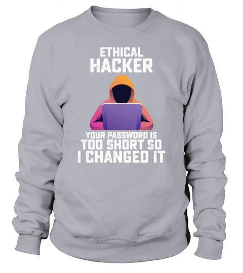 Funny Ethical Hacker Your Password Is Too Short Sweatshirt Unisex