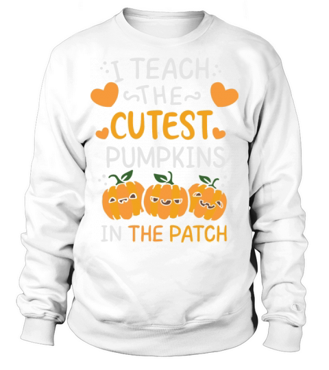 I Teach The Cutest Funny Quote Pumpkin s Teacher H Sweatshirt Unisex