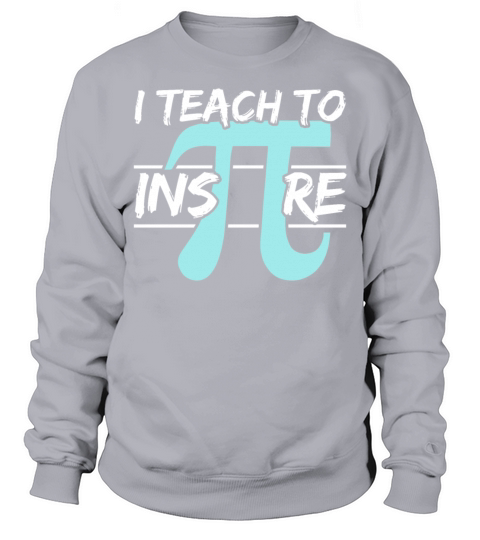 I Teach To Inspire Math Mathematician Pi Day Sweatshirt Unisex