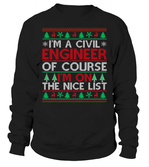 Im a Civil Engineer of course im on the nice list Ugly Christmas Sweatshirt Unisex