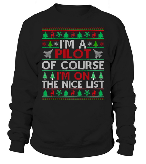 Im a Pilot of course im on the nice list ugly christmas Sweatshirt Unisex