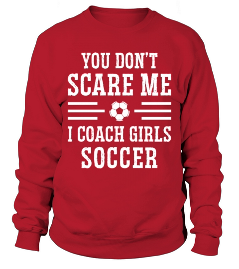 Mens Funny Soccer Coach - You Dont Scare Me I Sweatshirt Unisex