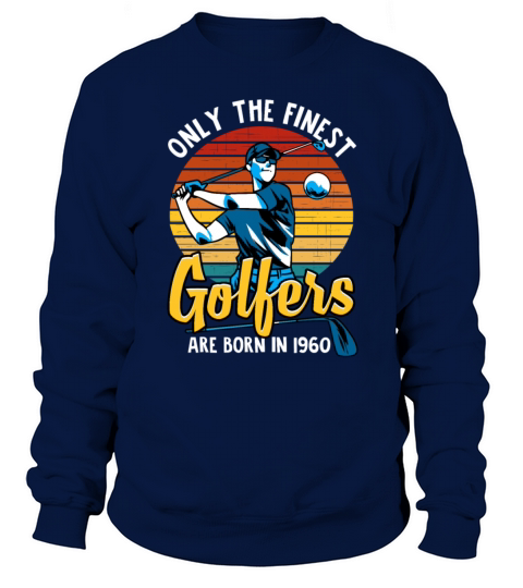 Only the Finest Golfers are Born in 1960 Sweatshirt Unisex