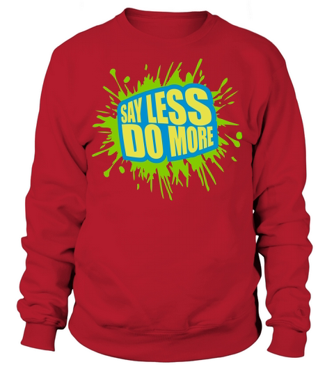 say less do more Sweatshirt Unisex
