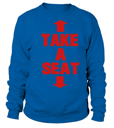 TAKE A SEAT Sweatshirt Unisex
