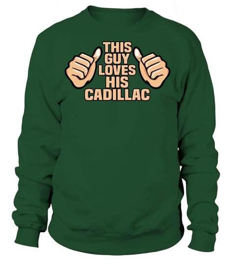 THIS GUY LOVES HIS CADILLAC Sweatshirt Unisex