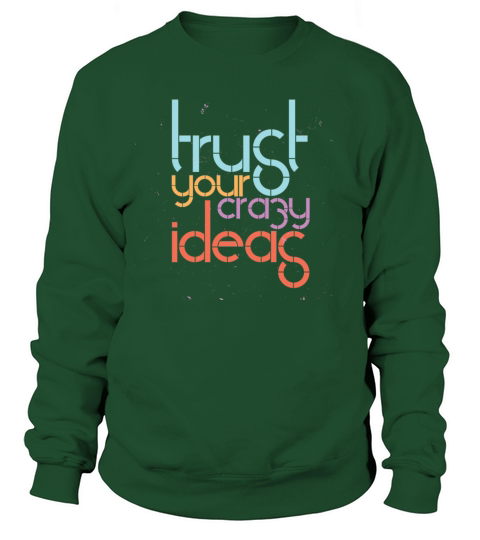 Trust Your Crazy Ideas Sweatshirt Unisex