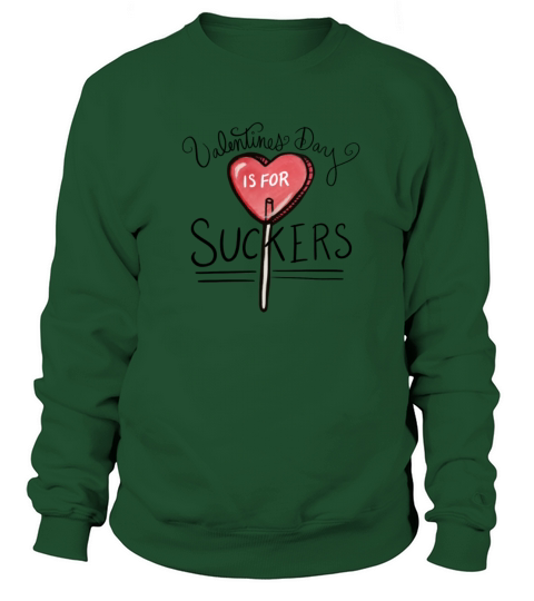 Valentines day is for SUCKERS Sweatshirt Unisex
