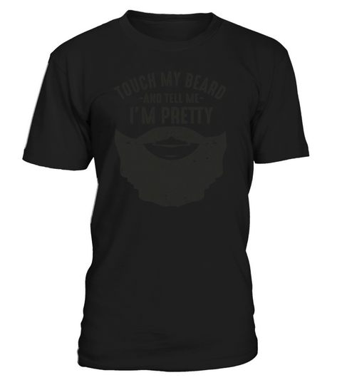 Bearded Humor Touch my beard and tell me I m prett T-Shirt Unisex