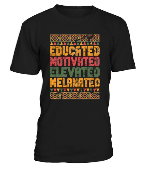 Educated Motivated Elevated Melanated Melanin T-Shirt Unisex