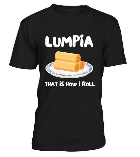 Filipino Pride Pinoy Spring Roll Lumpia Thats How T-Shirt Unisex