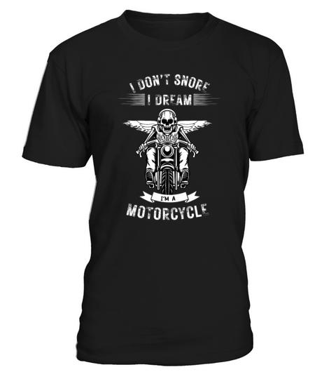 I dont snore I dream Im a motorcycle Biker T-Shirt Unisex
