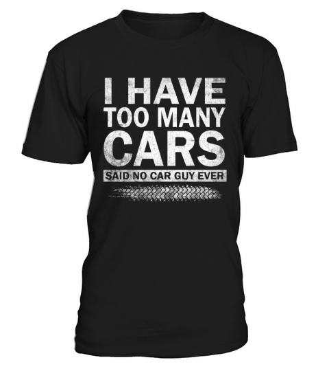 I Have Too Many Cars Said No Car Guy Ever Racing T-Shirt Unisex