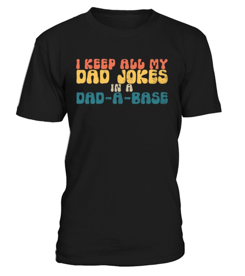 I Keep All My Dad Jokes In A Dad-A-Base Dad Jokesr T-Shirt Unisex