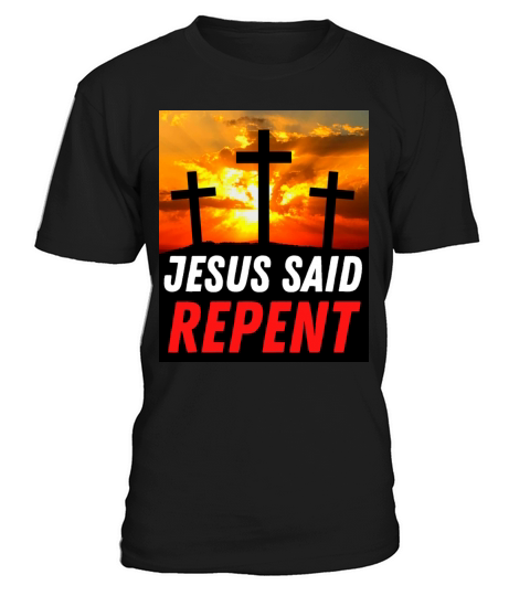 Jesus Said Repent - Christian Quote T-Shirt Unisex