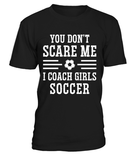 Mens Funny Soccer Coach - You Dont Scare Me I T-Shirt Unisex