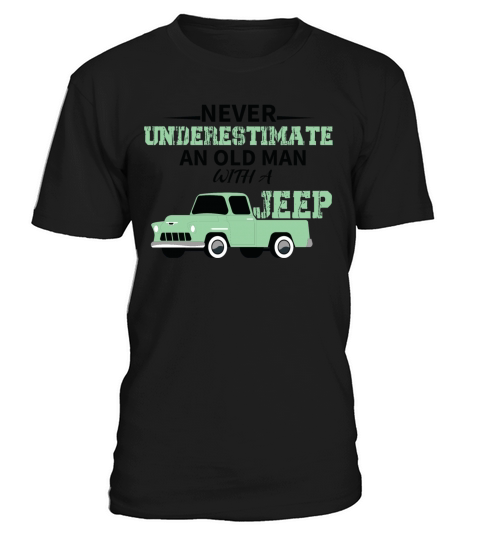 never underestimate an old man with a jeep T-Shirt Unisex