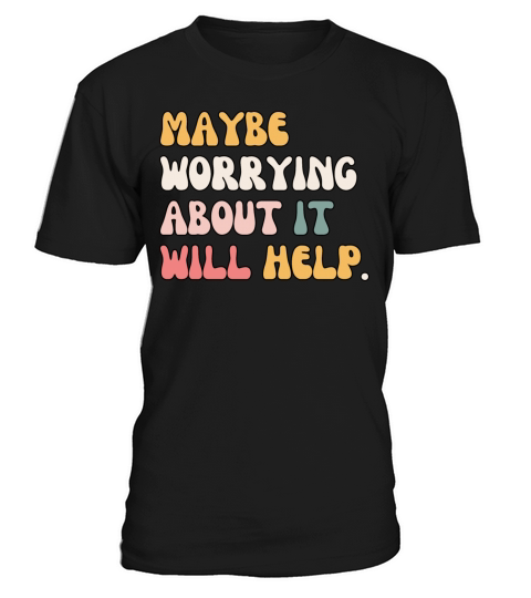 Retro Vintage Maybe Worrying About It Will Help T-Shirt Unisex