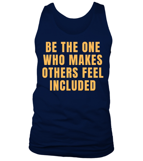 Be The One Who Makes Others Feel Included Quotes Tank Top Unisex